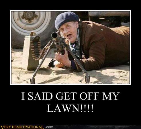 [Image: demotivational-posters-i-said-get-off-my-lawn.jpg]